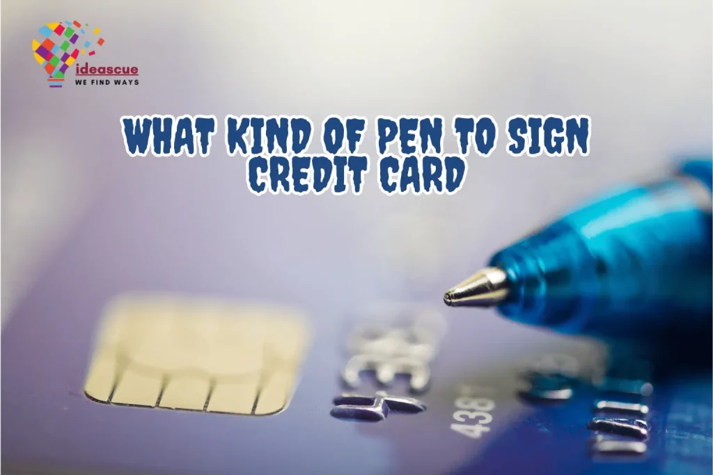 What Kind of Pen to Sign Credit Card